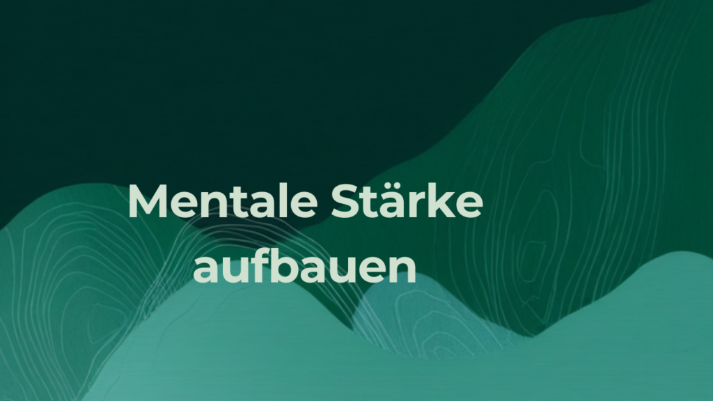 Dunkelgrüner Marken-Hintergrund mit Bergkonturen und dem Schriftzug Mentale Stärke aufbauen